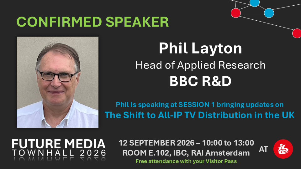 Confirmed speaker: Phil Layton, Head of Applied Research, BBC R&D — Session 1